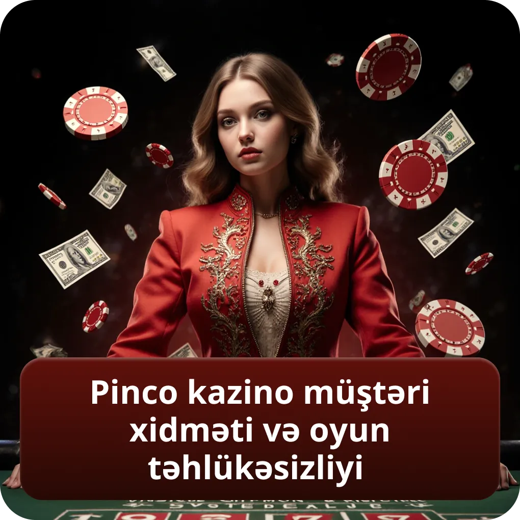 Pinco kazino müştəri xidməti və oyun təhlükəsizliyi